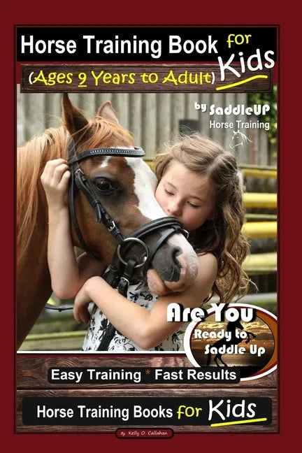 Horse Training Book for Kids (Ages 9 Years to Adults) By SaddleUP Horse Training, Are You Ready to Saddle Up? Easy Training * Fast Results, Horse Trai - Paperback