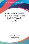The Intruder, The Blind, The Seven Princesses, The Death Of Tintagiles (1920) - Paperback