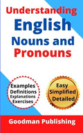 Understanding English Nouns and Pronouns: A Step-by-Step Guide to English as a Second Language for Teachers, Parents, Foreigners, and ESL Learners to - Paperback
