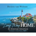 The Long Way Home - An American Adventure: Part 1 - The Eastern United States - Hardcover