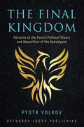 The Final Kingdom: Horizons of the Fourth Political Theory and Geopolitics of the Apocalypse - Paperback
