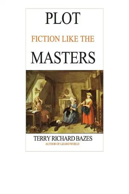 Plot Fiction like the Masters: Ian Fleming, Jane Austen, Evelyn Waugh and the Secrets of Story-Building - Paperback