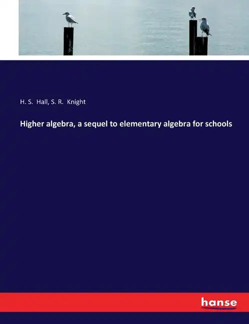 Higher algebra, a sequel to elementary algebra for schools - Paperback