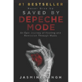 Saved by Depeche Mode: An Epic Journey of Healing and Remission Through Music - Paperback