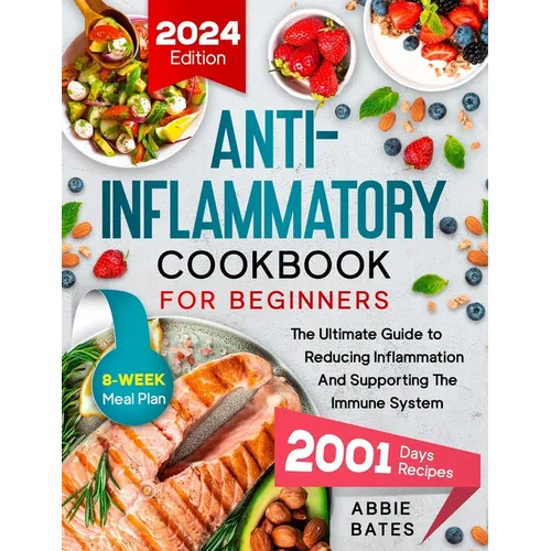 Anti-Inflammatory Cookbook for Beginners: The Ultimate Guide to Reducing Inflammation And Supporting the Immune System. 2001 Days Plus 8-Week Meal Pla - Paperback