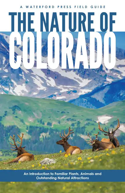 Nature of Colorado: An Introduction to Familiar Plants, Animals and Outstanding Natural Attractions - Paperback