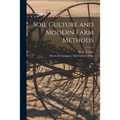 Soil Culture and Modern Farm Methods - Paperback