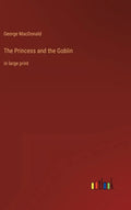 The Princess and the Goblin: in large print - Hardcover