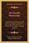 The Quimby Manuscripts: Showing The Discovery Of Spiritual Healing And The Origin Of Christian Science (1921) - Paperback