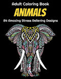 Animals Adult Coloring Book 84 Amazing Stress Relieving Designs: Elephants, Dogs, Lions, Butterflies, Owls, Cats, And More! - Paperback
