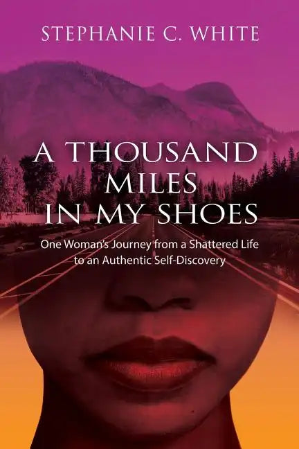 A THOUSAND MILES in MY SHOES: One Woman's Journey From A Shattered Life To An Authentic Self-Discovery - Paperback