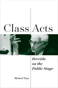 Class Acts: Derrida on the Public Stage - Hardcover