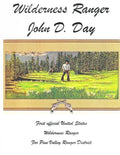 Wilderness Ranger - John D. Day: First Official United States Wilderness Ranger for the Pine Valley Ranger District - Paperback