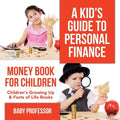 A Kid's Guide to Personal Finance - Money Book for Children Children's Growing Up & Facts of Life Books - Paperback