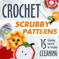 Crochet Scrubby Patterns: 15 Charming Patterns for Everyday Cleaning: Scrubby Tutorials - Paperback