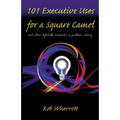 101 Executive Uses for a Square Camel: and other lightbulb moments in problem solving - Paperback