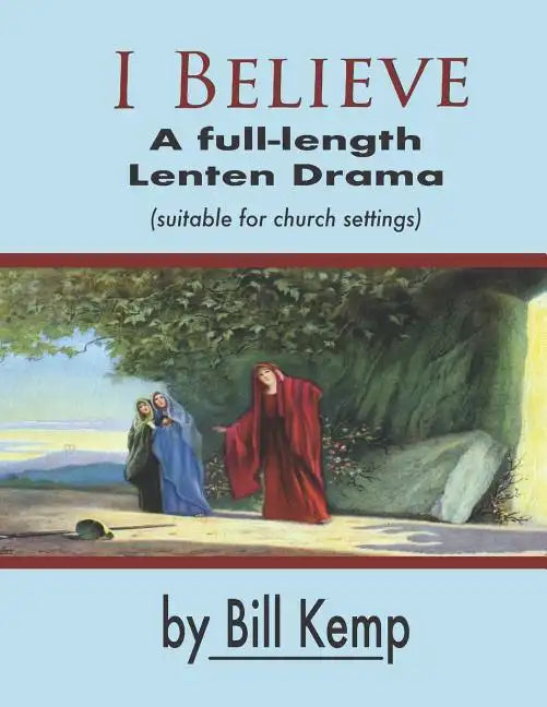 I Believe: A Full-Length Lenten Drama - Paperback