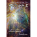 An Engineer's Guide to the Spirit World: My Journey from Skeptic to Psychic Medium - Paperback