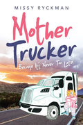 Mother Trucker: Because It's Never Too Late! - Paperback