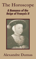 The Horoscope: A Romance of the Reign of François II - Paperback