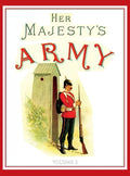 Her Majesty's Army 1888: A Descripitive Account of the various regiments now comprising the Queen's Forces & Indian and Colonial Forces; VOLUME  - Hardcover