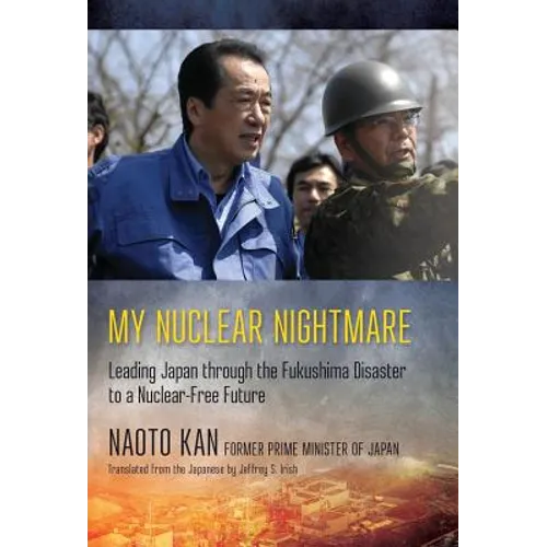 My Nuclear Nightmare: Leading Japan Through the Fukushima Disaster to a Nuclear-Free Future - Hardcover