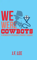 We Were Cowboys: (A Memoir of a Physician's Surgical Training) - Hardcover