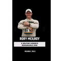 Rory McIlroy: A Golfing Legend's Remarkable Rise - Paperback