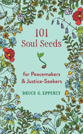 101 Soul Seeds for Peacemakers & Justice-Seekers - Paperback