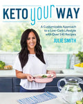 Keto Your Way: A Customizable Approach to a Low-Carb Lifestyle with Over 140 Recipes - Paperback