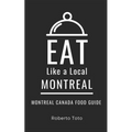 Eat Like a Local- Montreal: Montreal Canada Food Guide - Paperback