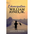 The Emancipation of William Jones, Jr. - Paperback