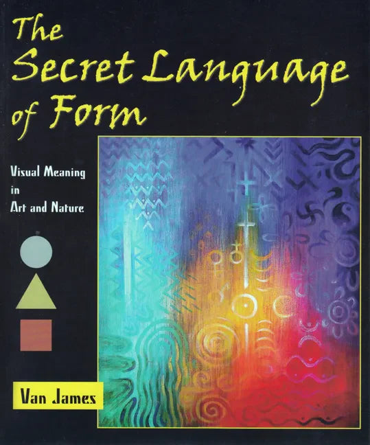 The Secret Language of Form: Visual Meaning in Art and Nature - Paperback