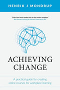 Achieving Change: A Practical Guide for Creating Online Courses for Workplace Learning - Paperback