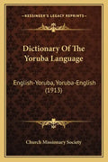 Dictionary Of The Yoruba Language: English-Yoruba, Yoruba-English (1913) - Paperback