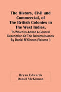 The History, Civil And Commercial, Of The British Colonies In The West Indies. To Which Is Added A General Description Of The Bahama Islands By Daniel - Paperback