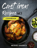 Cast Iron Recipes Cookbook: The 25 Best Recipes to Cook with a Cast-Iron Skillet - Every things You need in One Pan - Vol.3 - Paperback