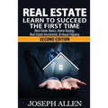 Real Estate: Learn to Succeed the First Time: Real Estate Basics, Home Buying, Real Estate Investment & House Flipping - Paperback