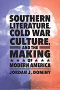 Southern Literature, Cold War Culture, and the Making of Modern America - Paperback