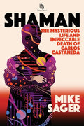 Shaman: The Mysterious Life and Impeccable Death of Carlos Castaneda - Paperback
