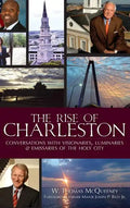 The Rise of Charleston: Conversations with Visionaries, Luminaries & Emissaries of the Holy City - Hardcover