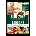 Blue Zone Cookbook for Seniors: Secrets For Living Longer With Plant Based Diet For Longevity - Paperback