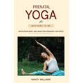 Prenatal Yoga for Mothers To Be: Nurturing Body and Mind for Pregnant Mothers - Paperback