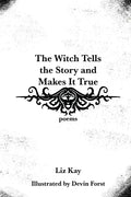 The Witch Tells the Story and Makes It True: Poems - Paperback