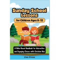 Sunday School Lessons for Children Ages 8-12: A Bible-Based Handbook for Interactive and Engaging Classes with Christian Kids - Paperback
