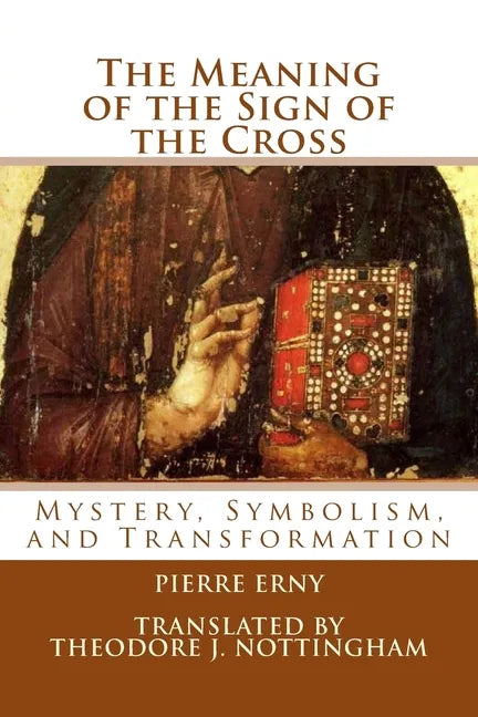 The Meaning of the Sign of the Cross: Mystery, Symbolism, and Transformation - Paperback