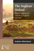 The Anglican Ordinal: Gospel Priorities for Church of England Ministry - Paperback