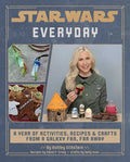 Star Wars Everyday: A Year of Activities, Recipes, and Crafts from a Galaxy Far, Far Away (Star Wars Books for Families, Star Wars Party) - Hardcover