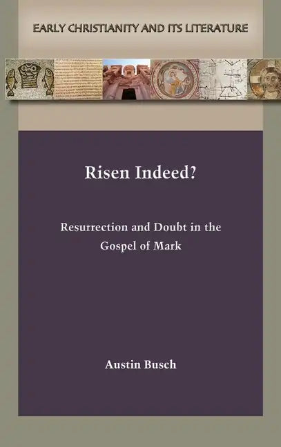 Risen Indeed?: Resurrection and Doubt in the Gospel of Mark - Hardcover