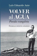Volver al agua (Poesía completa): Poemigas inéditos añadidos - Paperback